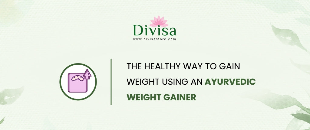 The healthy way to gain weight using an ayurvedic weight gainer